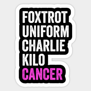 Foxtrot Uniform Charlie Kilo Cancer - Fuck Cancer Awareness Sticker